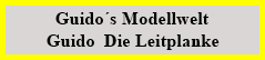 Guidos Modellwelt
Guido  Die Leitplanke