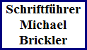 Schriftfhrer
Michael
Brickler