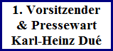 1. Vorsitzender
& Pressewart
Karl-Heinz Du